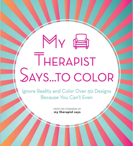 Adult Coloring Book - My Therapist Says … To Color